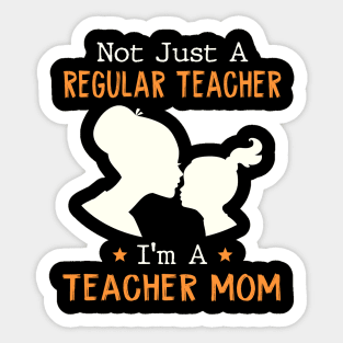 Not Just A Regular Nurse I'm A Teacher Mom Sticker